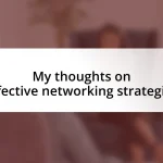 My thoughts on effective networking strategies