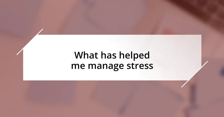 What has helped me manage stress