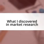 What I discovered in market research