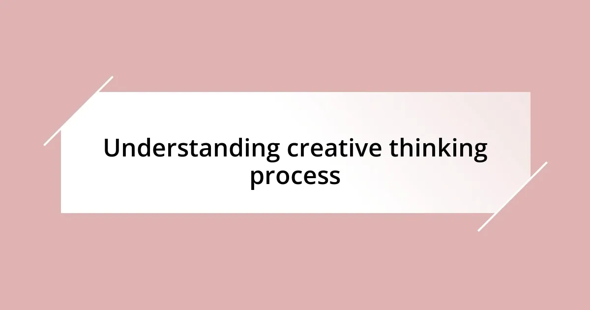 Understanding creative thinking process