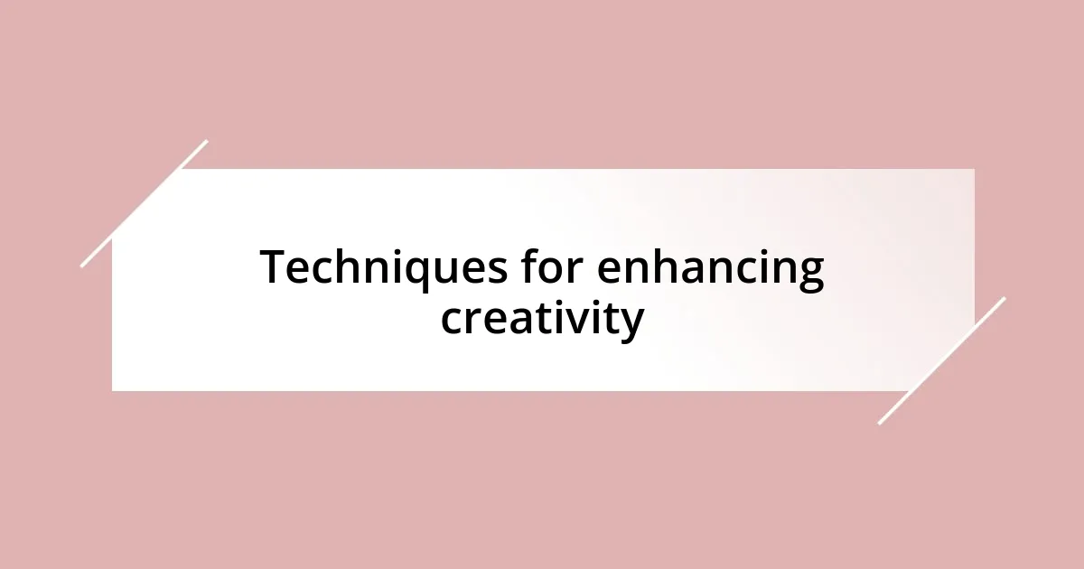 Techniques for enhancing creativity