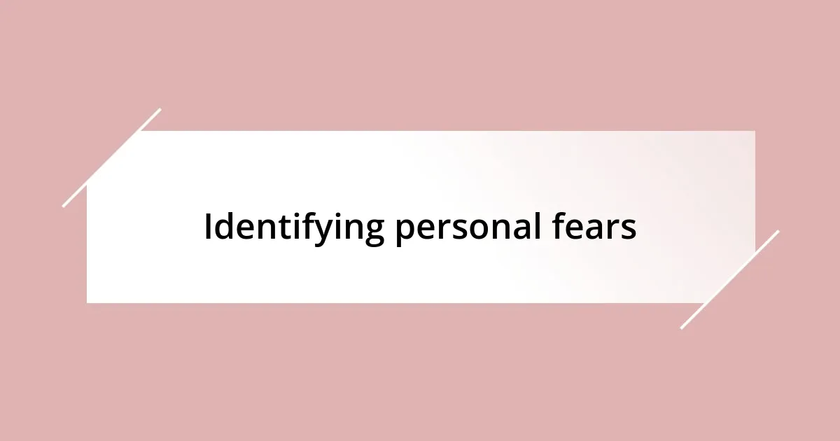 Identifying personal fears