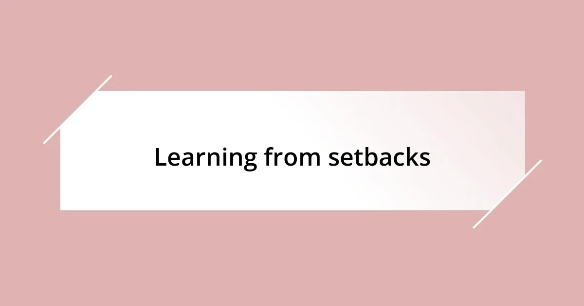 Learning from setbacks