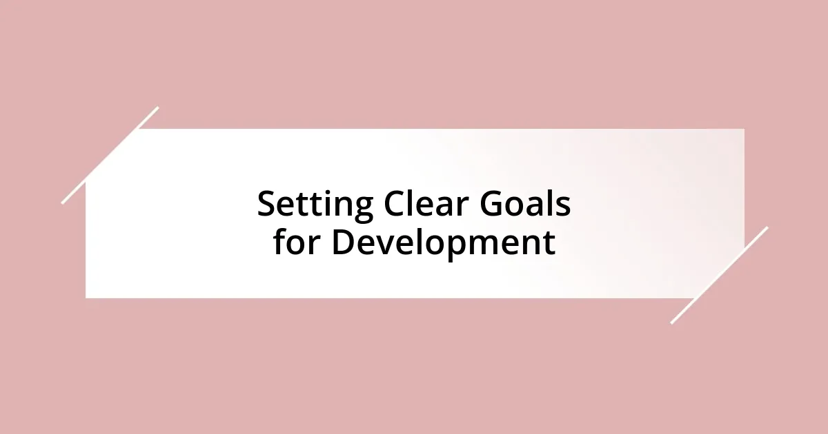 Setting Clear Goals for Development