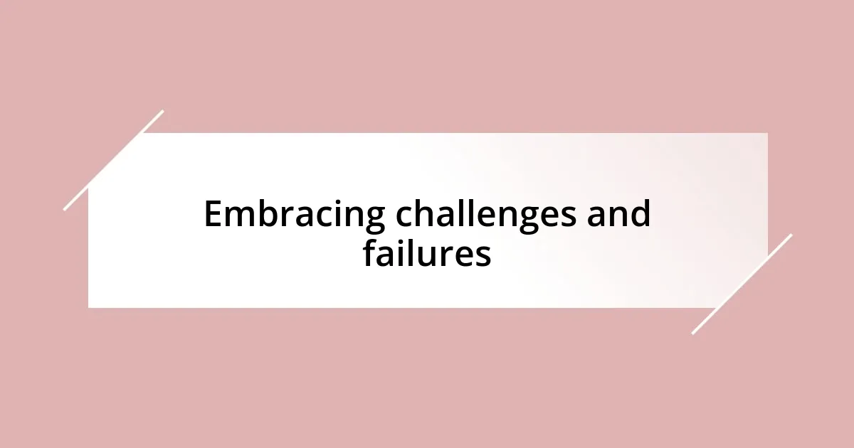 Embracing challenges and failures