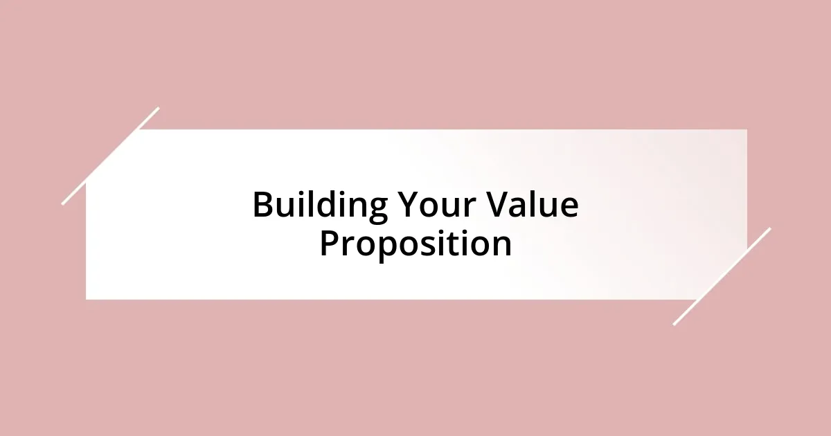 Building Your Value Proposition