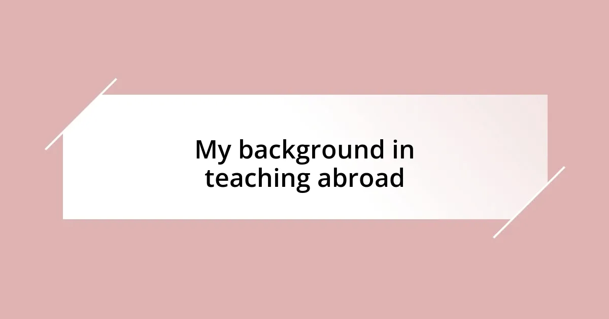 My background in teaching abroad