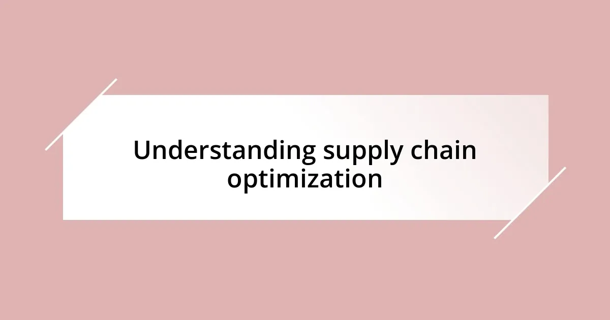 Understanding supply chain optimization