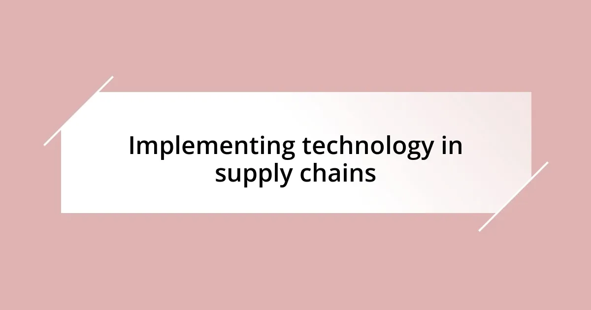 Implementing technology in supply chains