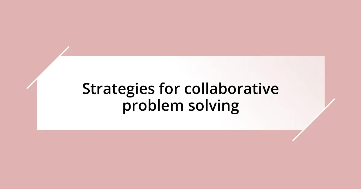 Strategies for collaborative problem solving