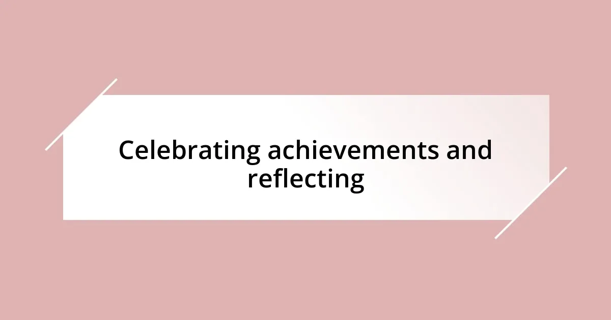 Celebrating achievements and reflecting