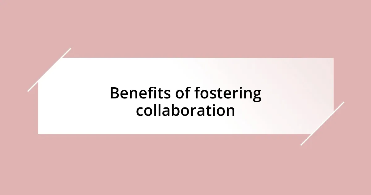 Benefits of fostering collaboration