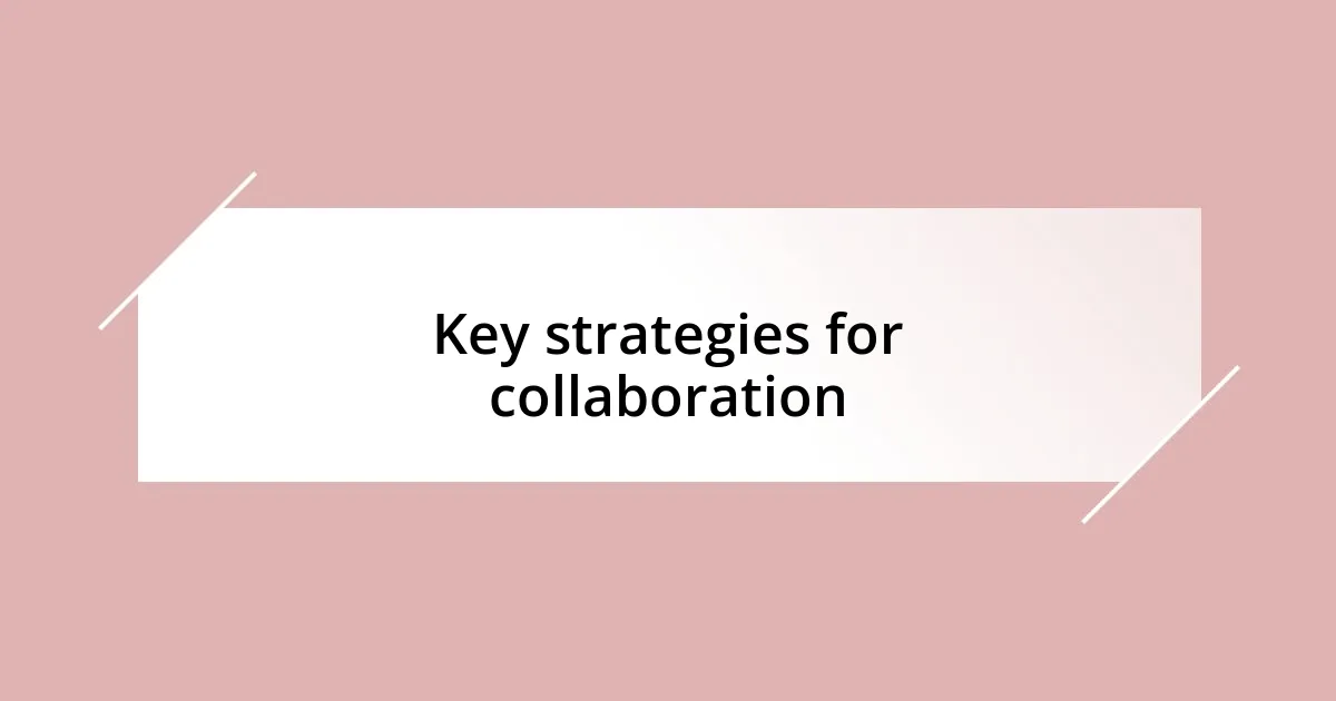 Key strategies for collaboration