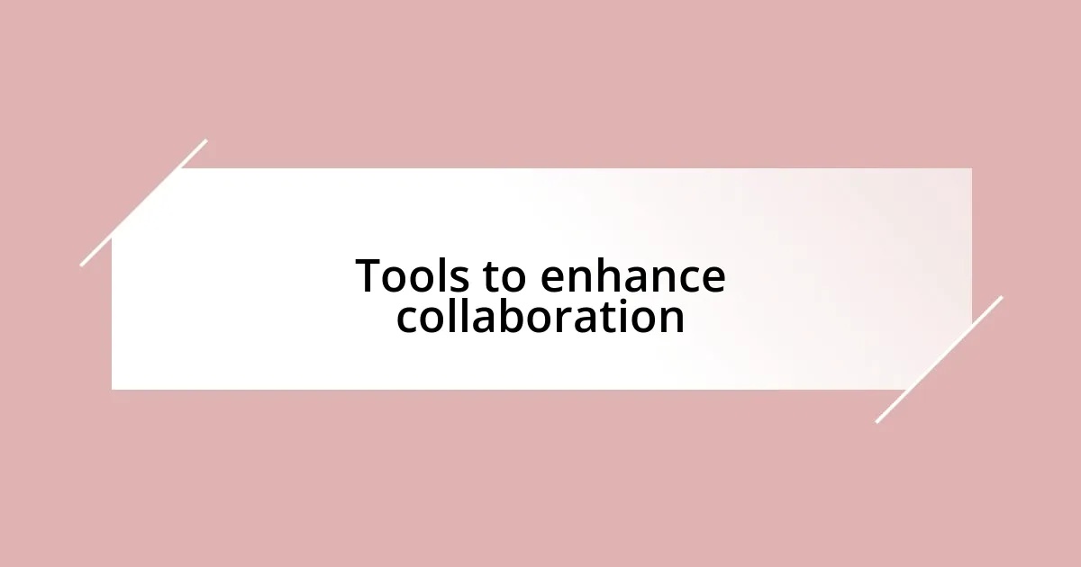 Tools to enhance collaboration