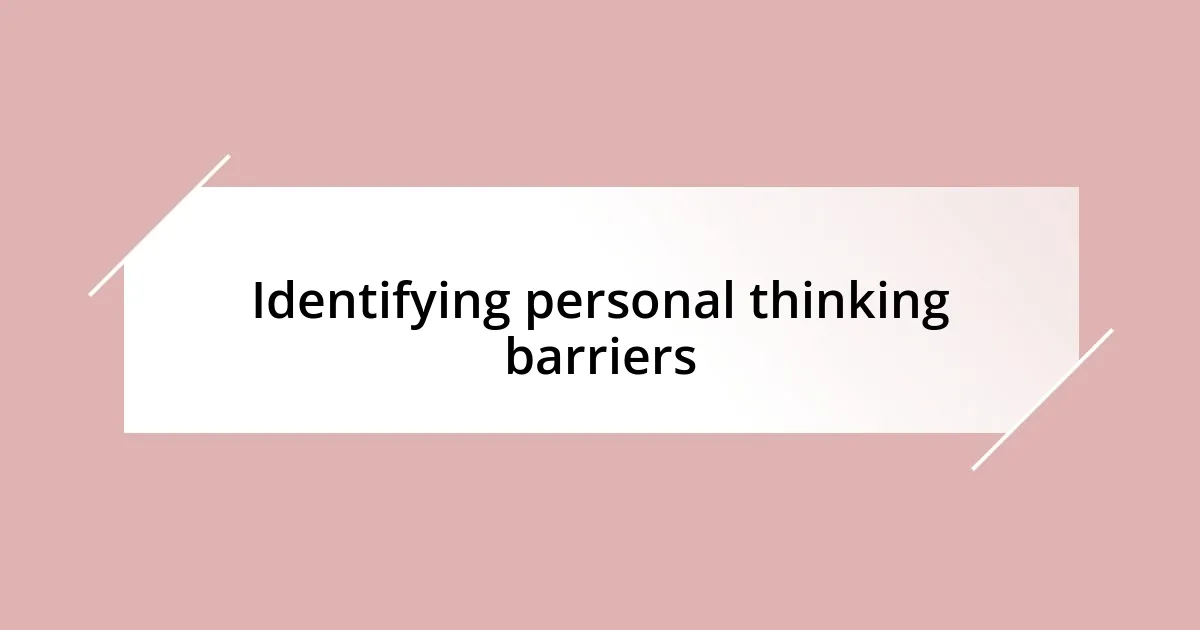 Identifying personal thinking barriers