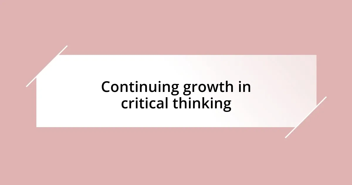 Continuing growth in critical thinking