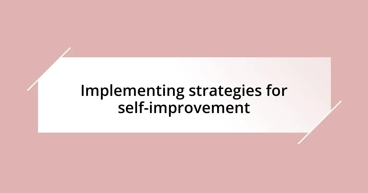 Implementing strategies for self-improvement