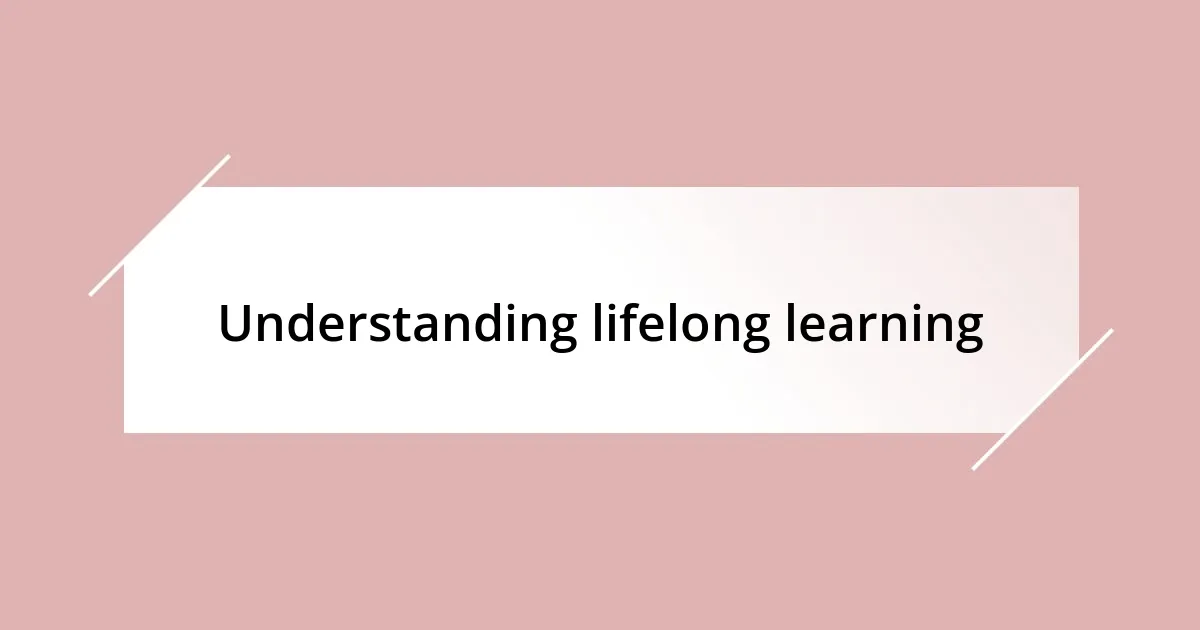 Understanding lifelong learning