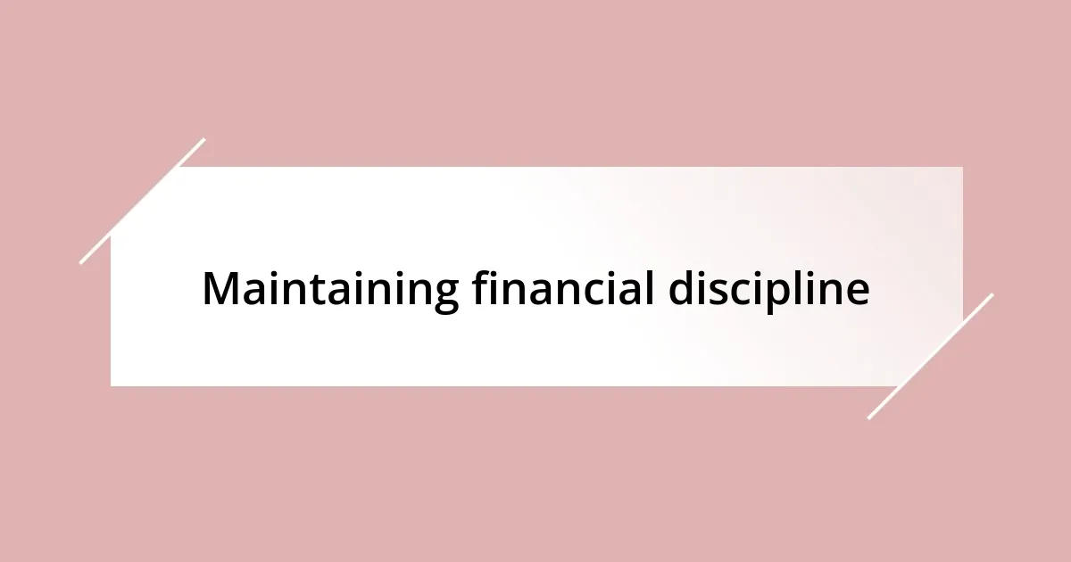 Maintaining financial discipline