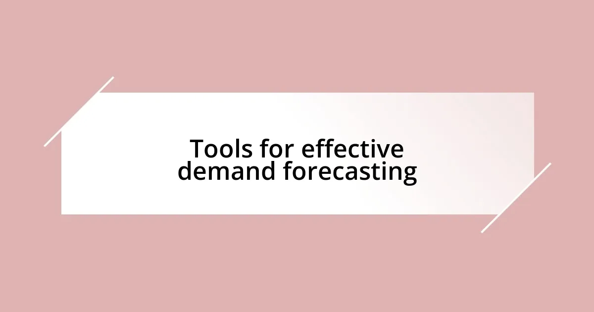 Tools for effective demand forecasting