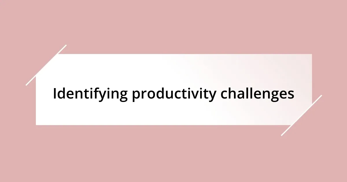 Identifying productivity challenges