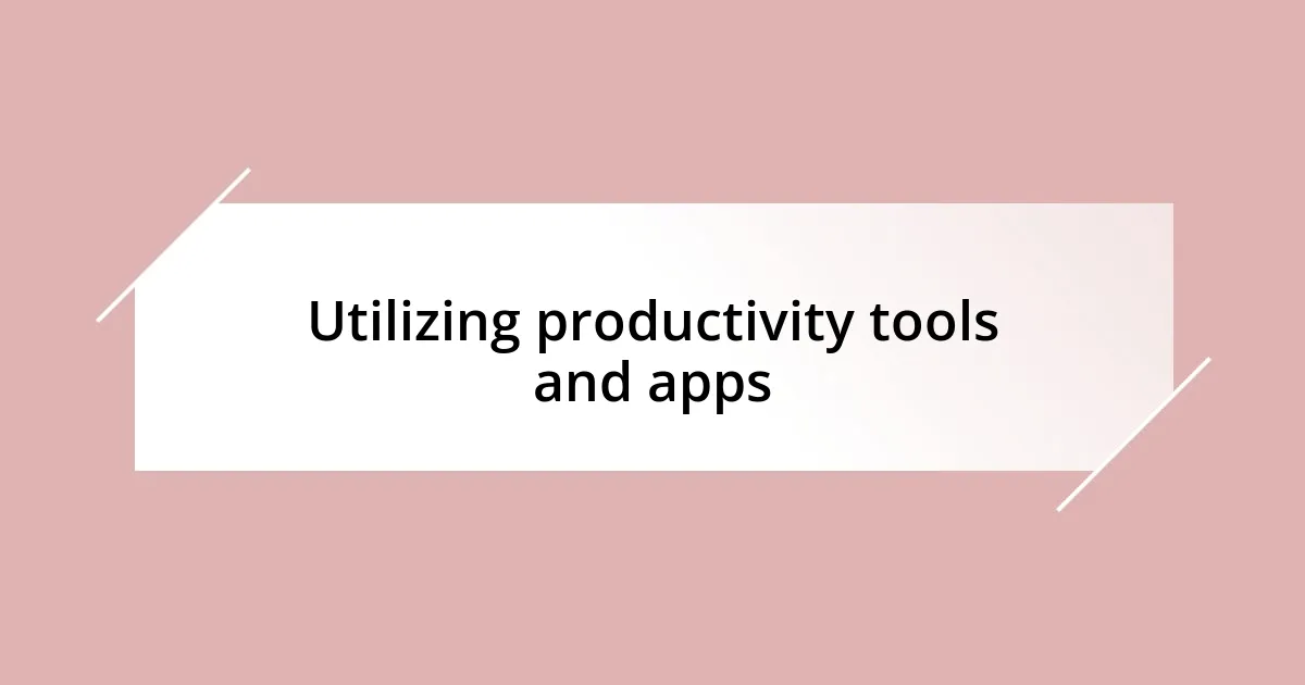 Utilizing productivity tools and apps